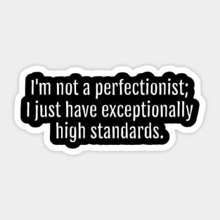 High Standards, Not Perfectionism Sarcastic Quote - Monochromatic Black & White (Black Edition) Sticker